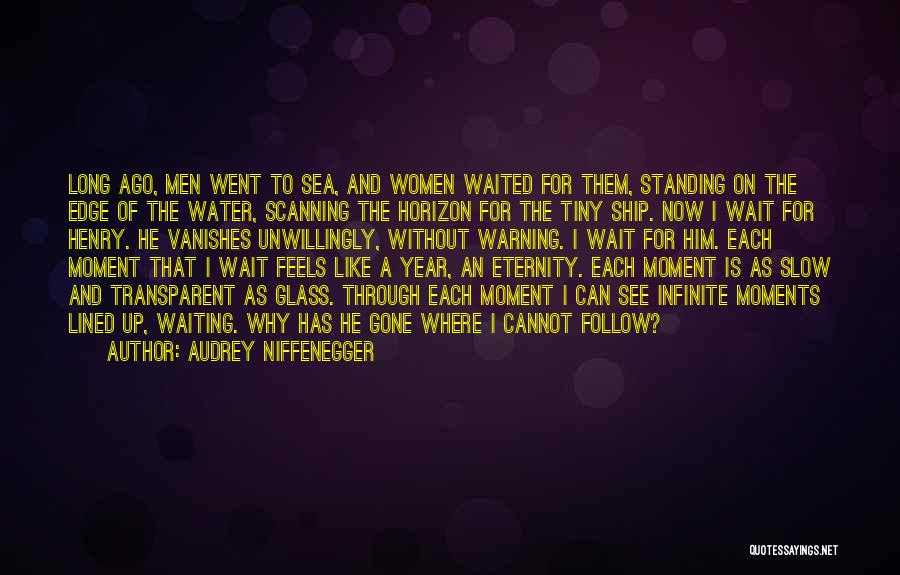 Audrey Niffenegger Quotes: Long Ago, Men Went To Sea, And Women Waited For Them, Standing On The Edge Of The Water, Scanning The