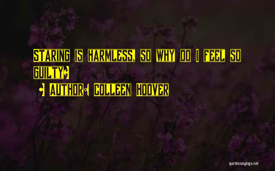 Colleen Hoover Quotes: Staring Is Harmless, So Why Do I Feel So Guilty?