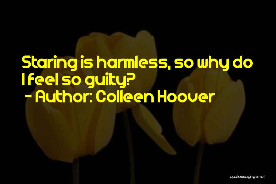 Colleen Hoover Quotes: Staring Is Harmless, So Why Do I Feel So Guilty?