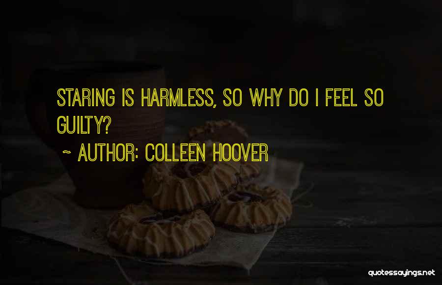 Colleen Hoover Quotes: Staring Is Harmless, So Why Do I Feel So Guilty?