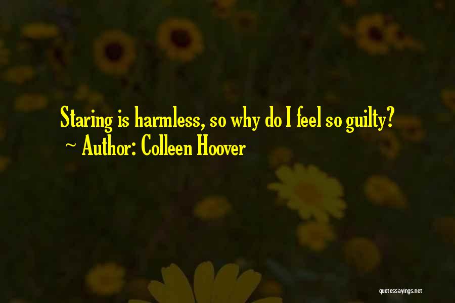 Colleen Hoover Quotes: Staring Is Harmless, So Why Do I Feel So Guilty?