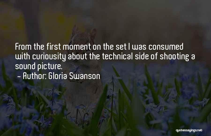 Gloria Swanson Quotes: From The First Moment On The Set I Was Consumed With Curiousity About The Technical Side Of Shooting A Sound