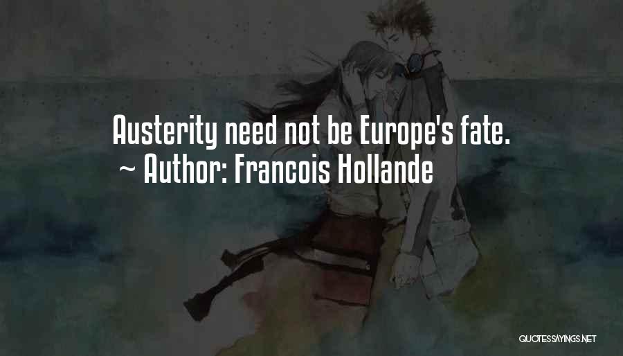 Francois Hollande Quotes: Austerity Need Not Be Europe's Fate.