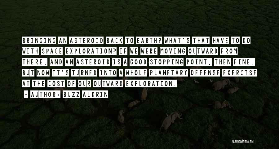Buzz Aldrin Quotes: Bringing An Asteroid Back To Earth? What's That Have To Do With Space Exploration? If We Were Moving Outward From