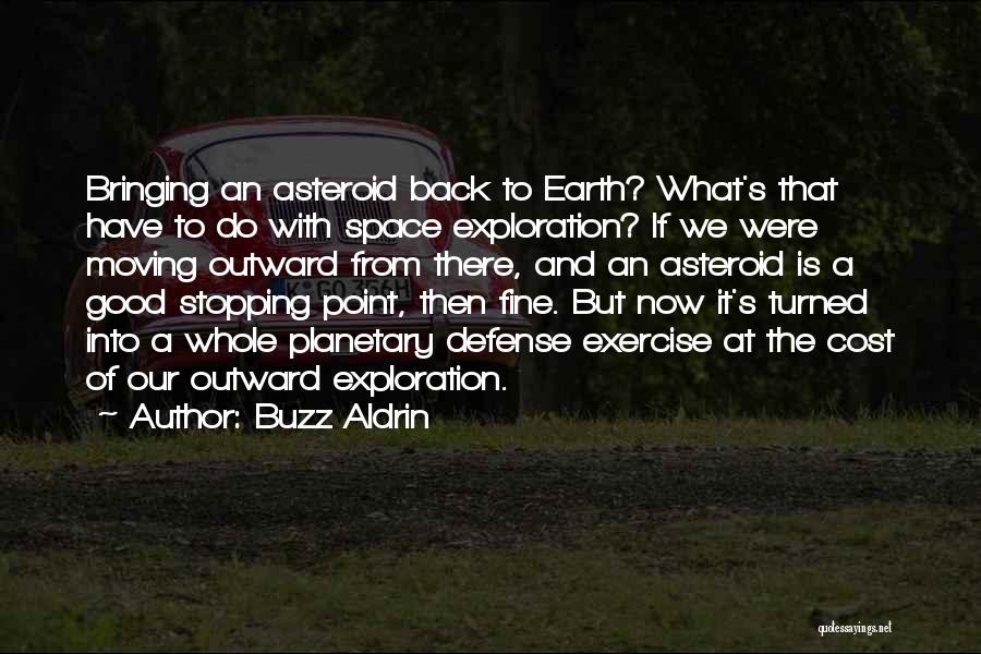 Buzz Aldrin Quotes: Bringing An Asteroid Back To Earth? What's That Have To Do With Space Exploration? If We Were Moving Outward From