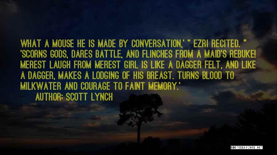 Scott Lynch Quotes: What A Mouse He Is Made By Conversation,' Ezri Recited. 'scorns Gods, Dares Battle, And Flinches From A Maid's Rebuke!