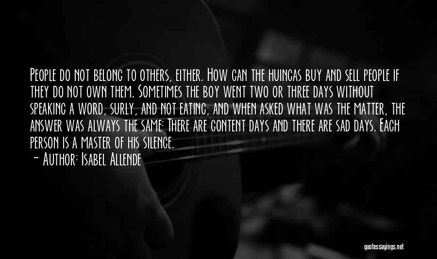 Isabel Allende Quotes: People Do Not Belong To Others, Either. How Can The Huincas Buy And Sell People If They Do Not Own