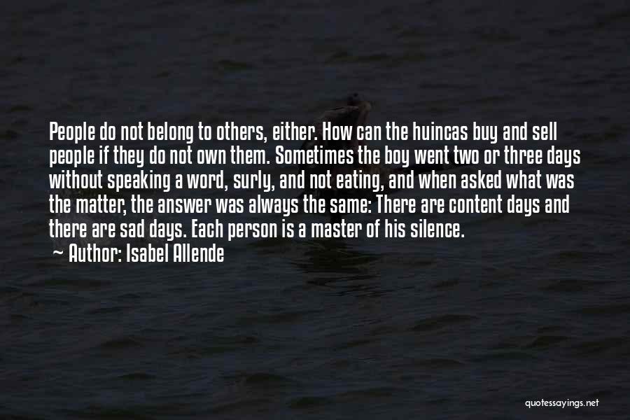 Isabel Allende Quotes: People Do Not Belong To Others, Either. How Can The Huincas Buy And Sell People If They Do Not Own