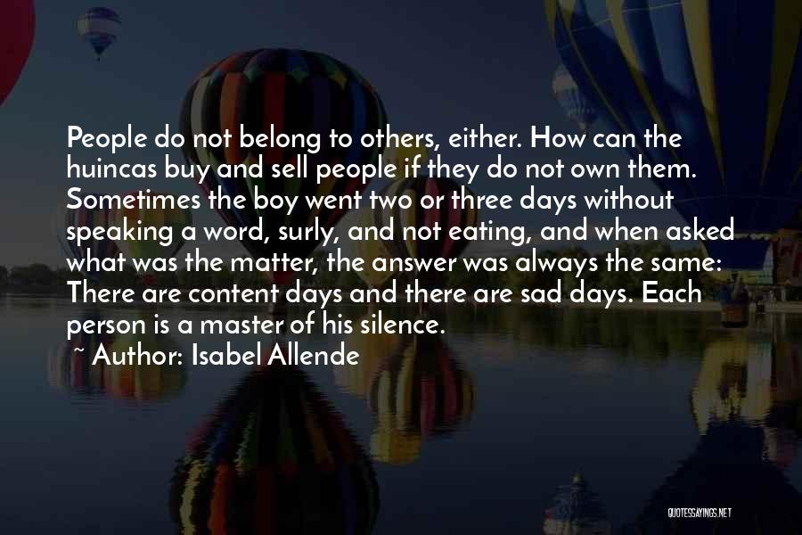 Isabel Allende Quotes: People Do Not Belong To Others, Either. How Can The Huincas Buy And Sell People If They Do Not Own