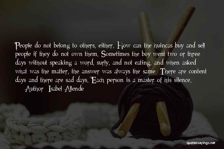 Isabel Allende Quotes: People Do Not Belong To Others, Either. How Can The Huincas Buy And Sell People If They Do Not Own