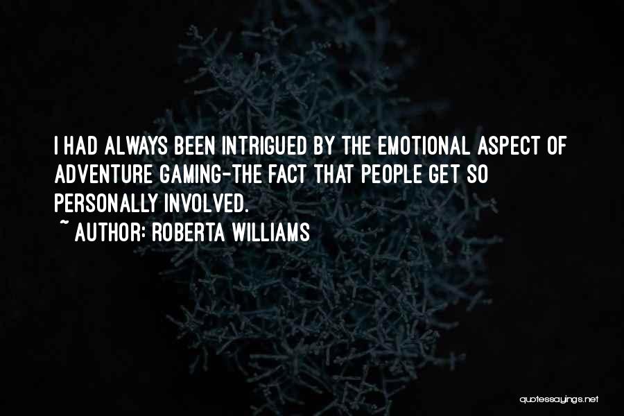 Roberta Williams Quotes: I Had Always Been Intrigued By The Emotional Aspect Of Adventure Gaming-the Fact That People Get So Personally Involved.