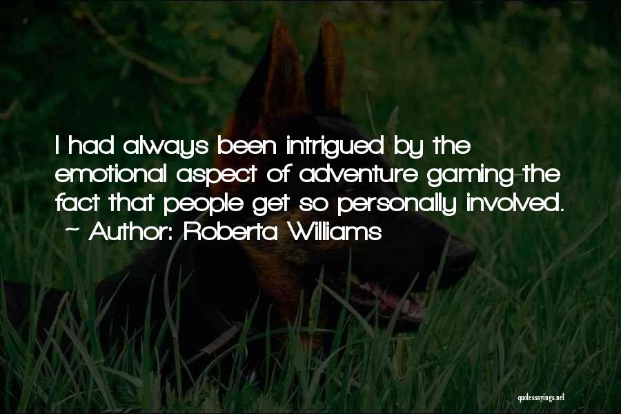 Roberta Williams Quotes: I Had Always Been Intrigued By The Emotional Aspect Of Adventure Gaming-the Fact That People Get So Personally Involved.