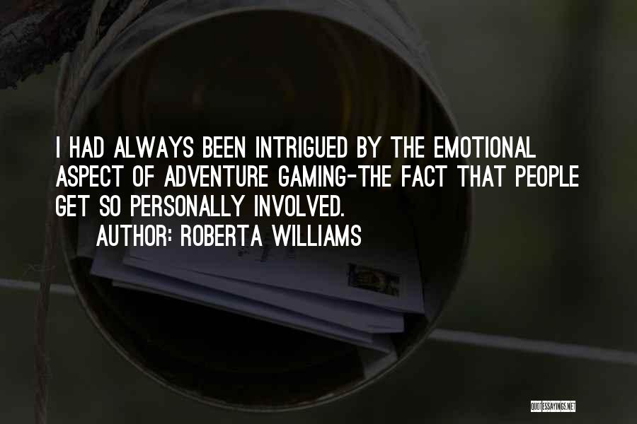 Roberta Williams Quotes: I Had Always Been Intrigued By The Emotional Aspect Of Adventure Gaming-the Fact That People Get So Personally Involved.