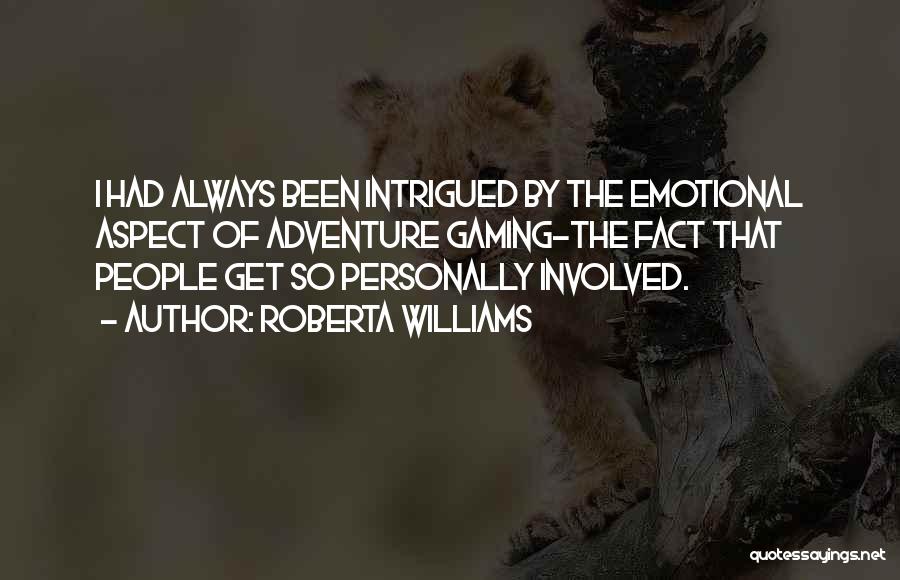 Roberta Williams Quotes: I Had Always Been Intrigued By The Emotional Aspect Of Adventure Gaming-the Fact That People Get So Personally Involved.