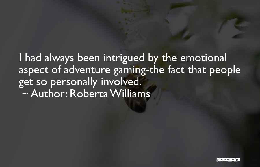 Roberta Williams Quotes: I Had Always Been Intrigued By The Emotional Aspect Of Adventure Gaming-the Fact That People Get So Personally Involved.