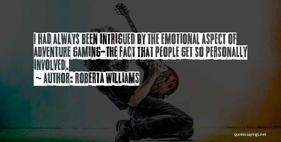 Roberta Williams Quotes: I Had Always Been Intrigued By The Emotional Aspect Of Adventure Gaming-the Fact That People Get So Personally Involved.