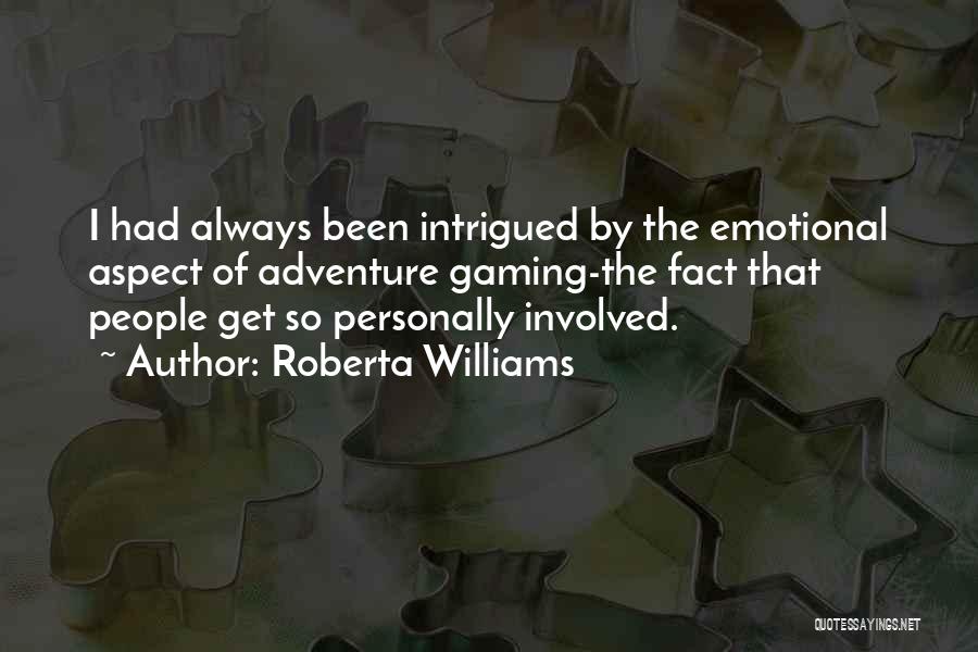 Roberta Williams Quotes: I Had Always Been Intrigued By The Emotional Aspect Of Adventure Gaming-the Fact That People Get So Personally Involved.