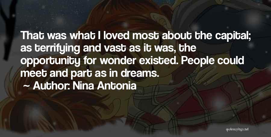 Nina Antonia Quotes: That Was What I Loved Most About The Capital; As Terrifying And Vast As It Was, The Opportunity For Wonder