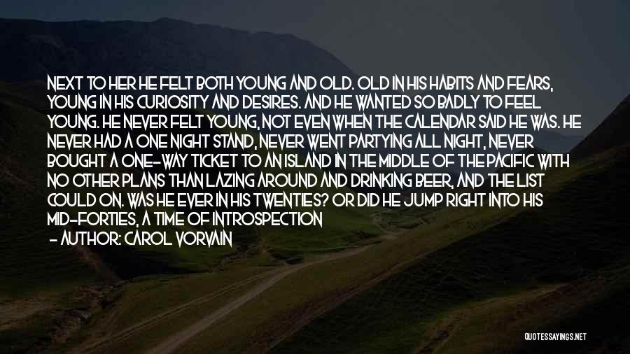 Carol Vorvain Quotes: Next To Her He Felt Both Young And Old. Old In His Habits And Fears, Young In His Curiosity And