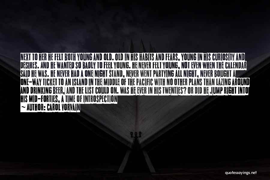 Carol Vorvain Quotes: Next To Her He Felt Both Young And Old. Old In His Habits And Fears, Young In His Curiosity And