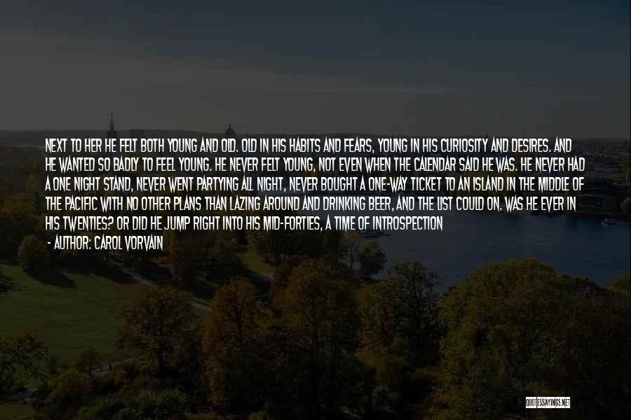 Carol Vorvain Quotes: Next To Her He Felt Both Young And Old. Old In His Habits And Fears, Young In His Curiosity And