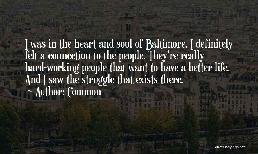 Common Quotes: I Was In The Heart And Soul Of Baltimore. I Definitely Felt A Connection To The People. They're Really Hard-working