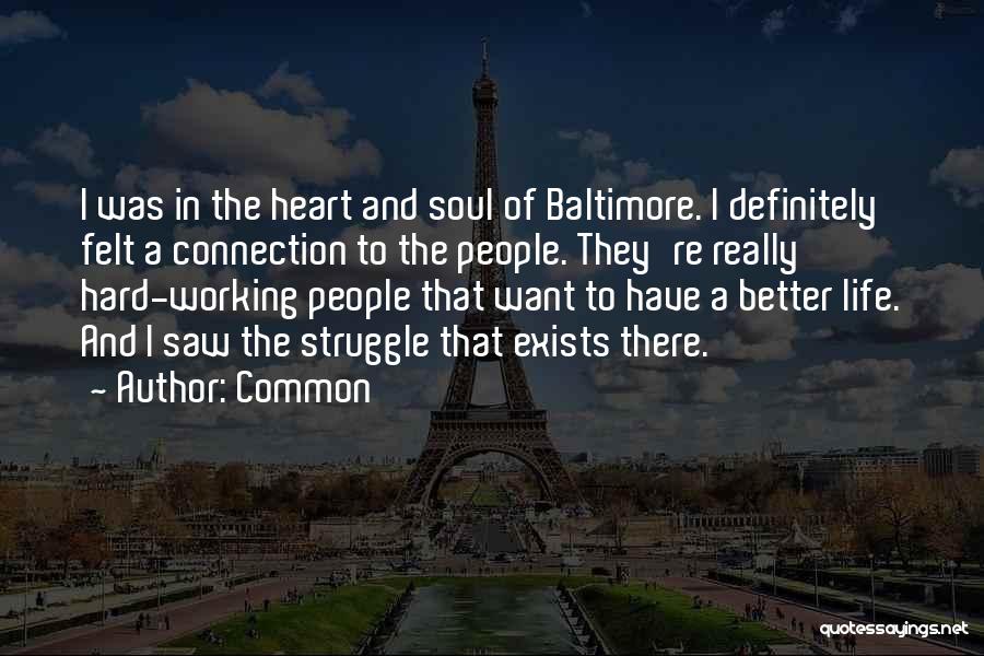 Common Quotes: I Was In The Heart And Soul Of Baltimore. I Definitely Felt A Connection To The People. They're Really Hard-working