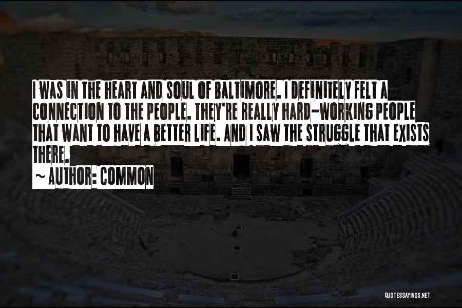Common Quotes: I Was In The Heart And Soul Of Baltimore. I Definitely Felt A Connection To The People. They're Really Hard-working