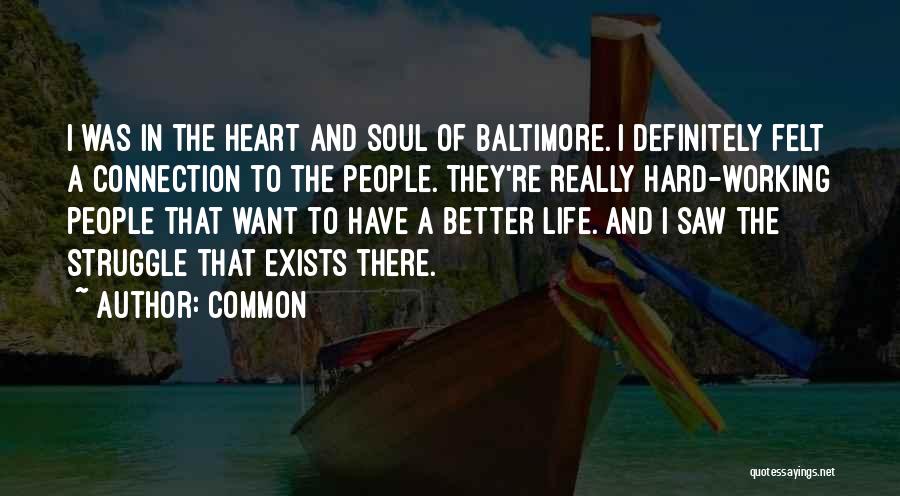Common Quotes: I Was In The Heart And Soul Of Baltimore. I Definitely Felt A Connection To The People. They're Really Hard-working