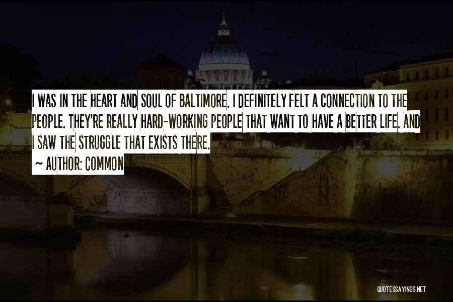 Common Quotes: I Was In The Heart And Soul Of Baltimore. I Definitely Felt A Connection To The People. They're Really Hard-working
