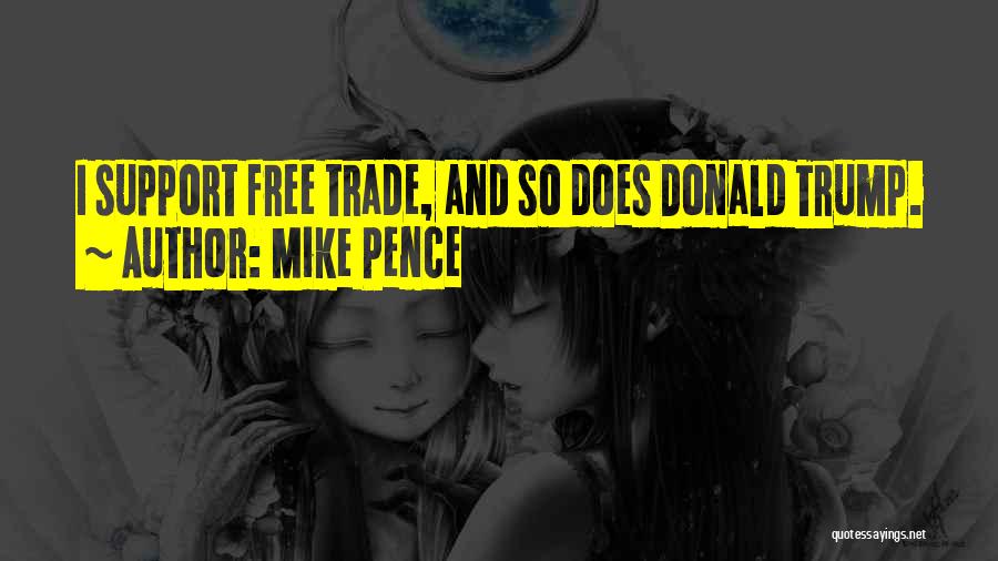 Mike Pence Quotes: I Support Free Trade, And So Does Donald Trump.