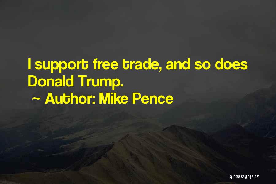 Mike Pence Quotes: I Support Free Trade, And So Does Donald Trump.