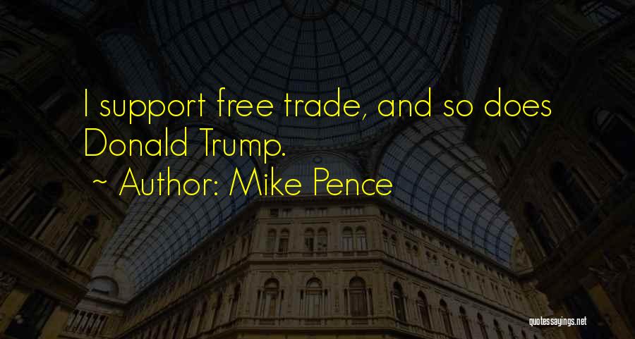 Mike Pence Quotes: I Support Free Trade, And So Does Donald Trump.