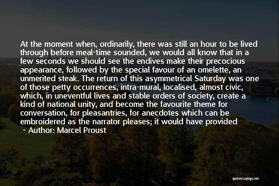 Marcel Proust Quotes: At The Moment When, Ordinarily, There Was Still An Hour To Be Lived Through Before Meal-time Sounded, We Would All