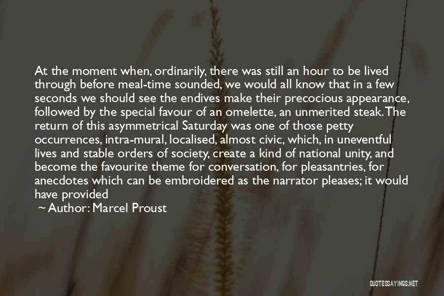 Marcel Proust Quotes: At The Moment When, Ordinarily, There Was Still An Hour To Be Lived Through Before Meal-time Sounded, We Would All