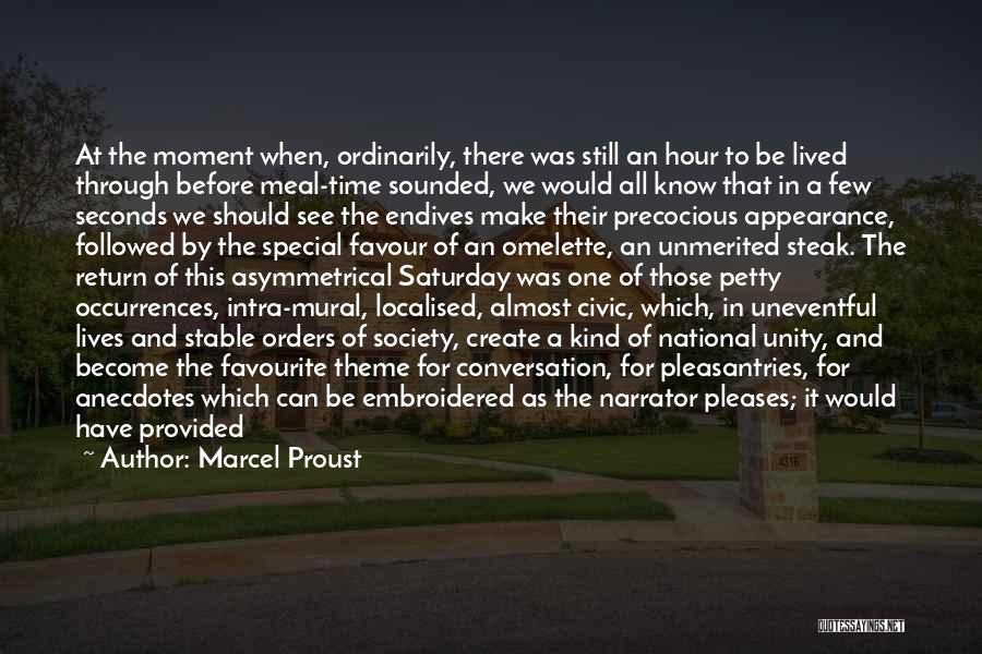 Marcel Proust Quotes: At The Moment When, Ordinarily, There Was Still An Hour To Be Lived Through Before Meal-time Sounded, We Would All