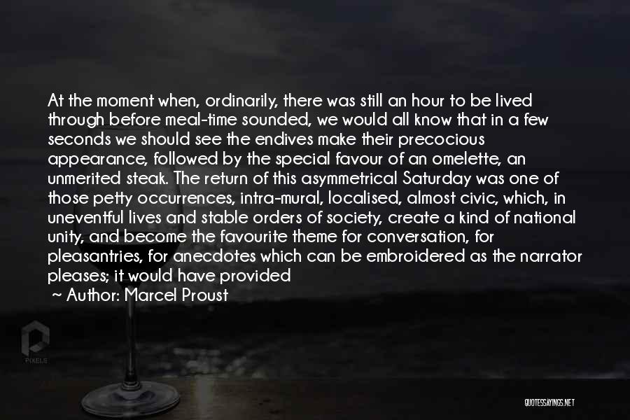 Marcel Proust Quotes: At The Moment When, Ordinarily, There Was Still An Hour To Be Lived Through Before Meal-time Sounded, We Would All