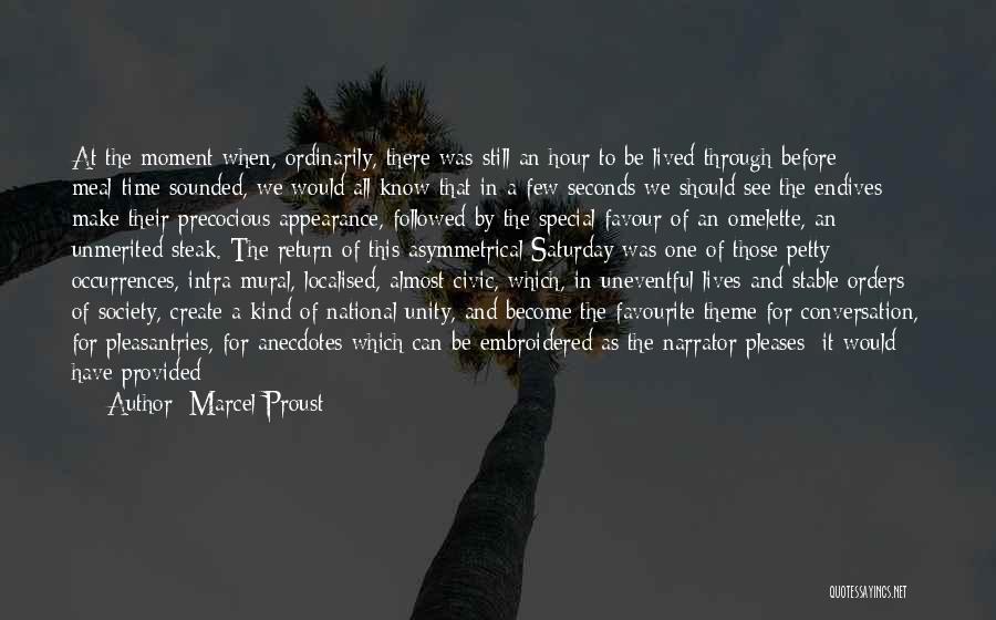 Marcel Proust Quotes: At The Moment When, Ordinarily, There Was Still An Hour To Be Lived Through Before Meal-time Sounded, We Would All