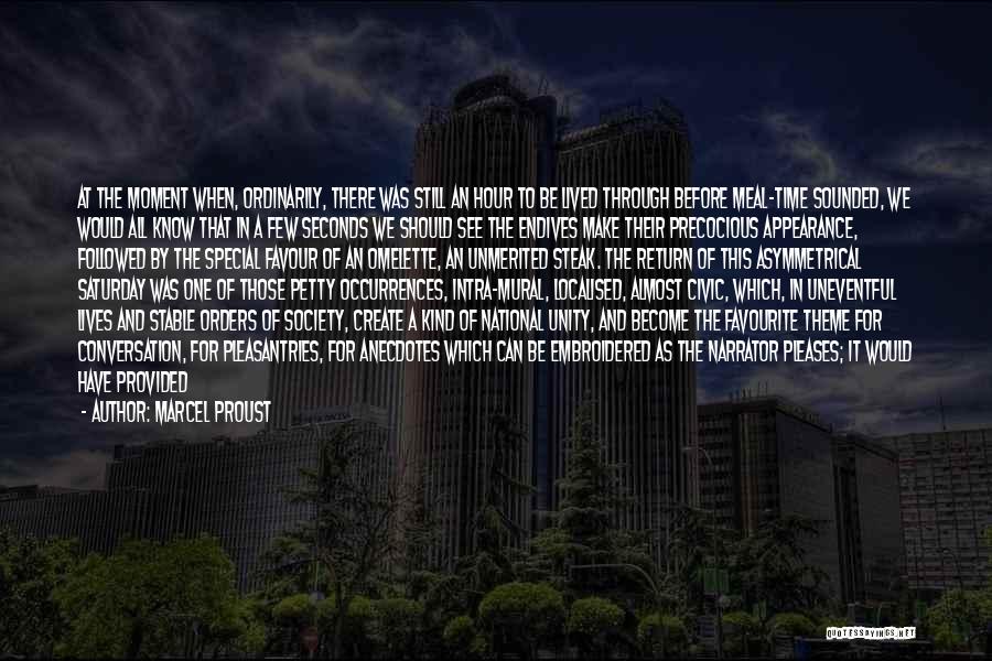 Marcel Proust Quotes: At The Moment When, Ordinarily, There Was Still An Hour To Be Lived Through Before Meal-time Sounded, We Would All