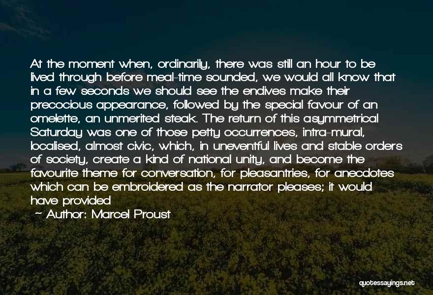 Marcel Proust Quotes: At The Moment When, Ordinarily, There Was Still An Hour To Be Lived Through Before Meal-time Sounded, We Would All