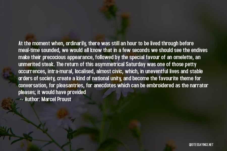 Marcel Proust Quotes: At The Moment When, Ordinarily, There Was Still An Hour To Be Lived Through Before Meal-time Sounded, We Would All