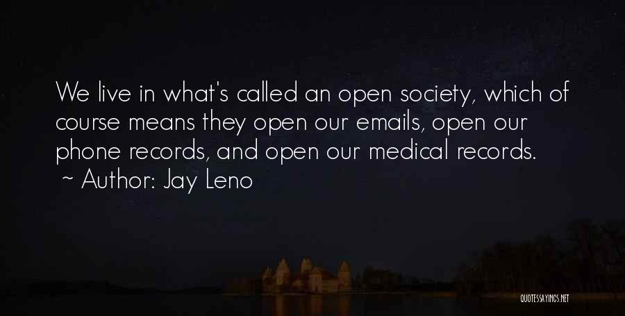 Jay Leno Quotes: We Live In What's Called An Open Society, Which Of Course Means They Open Our Emails, Open Our Phone Records,