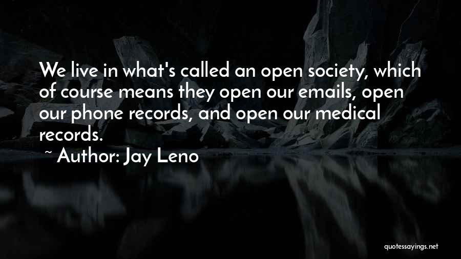 Jay Leno Quotes: We Live In What's Called An Open Society, Which Of Course Means They Open Our Emails, Open Our Phone Records,