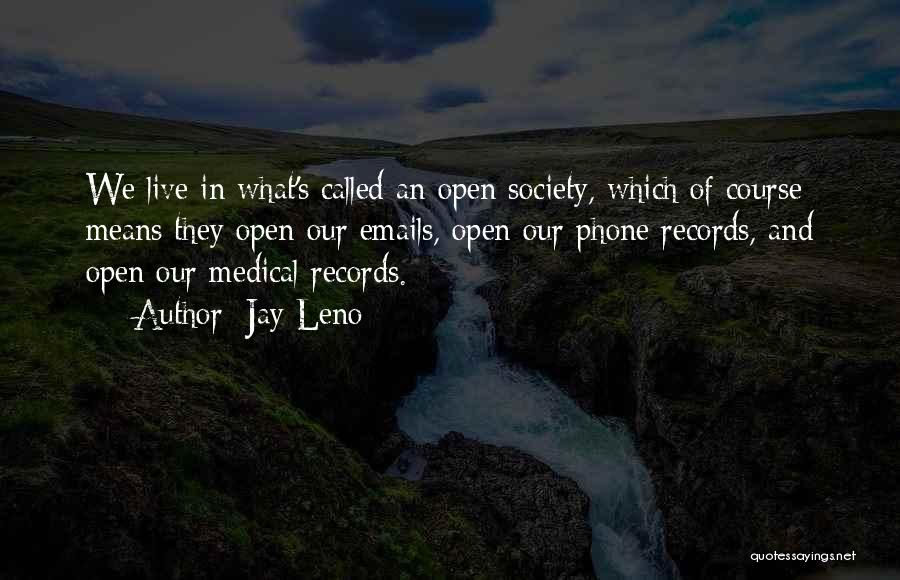 Jay Leno Quotes: We Live In What's Called An Open Society, Which Of Course Means They Open Our Emails, Open Our Phone Records,