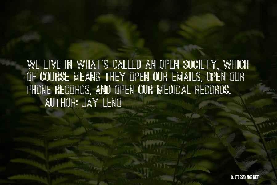 Jay Leno Quotes: We Live In What's Called An Open Society, Which Of Course Means They Open Our Emails, Open Our Phone Records,
