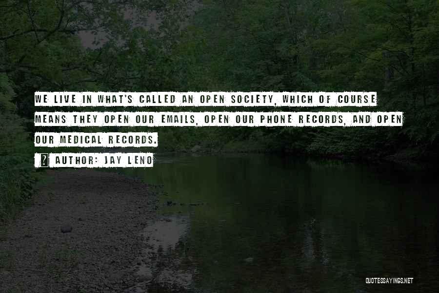 Jay Leno Quotes: We Live In What's Called An Open Society, Which Of Course Means They Open Our Emails, Open Our Phone Records,