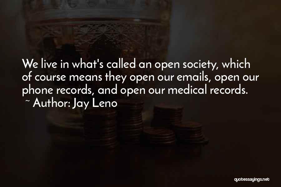 Jay Leno Quotes: We Live In What's Called An Open Society, Which Of Course Means They Open Our Emails, Open Our Phone Records,