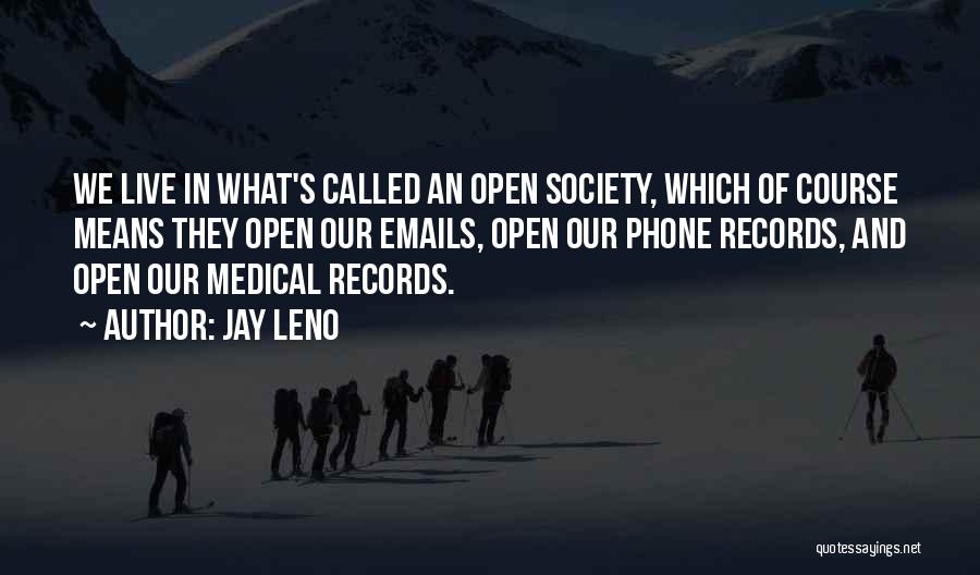 Jay Leno Quotes: We Live In What's Called An Open Society, Which Of Course Means They Open Our Emails, Open Our Phone Records,