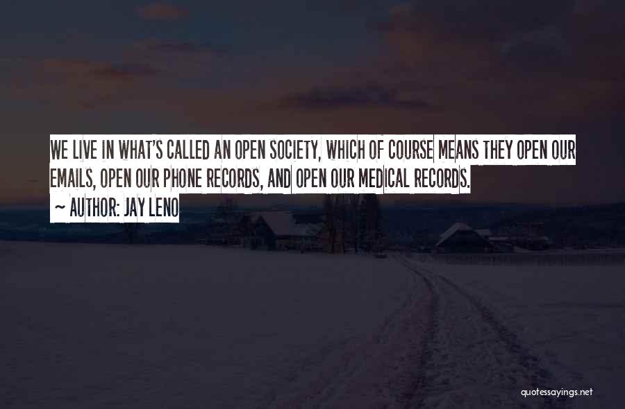 Jay Leno Quotes: We Live In What's Called An Open Society, Which Of Course Means They Open Our Emails, Open Our Phone Records,