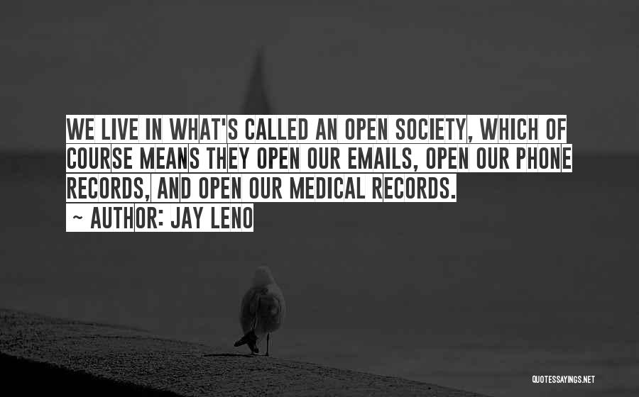 Jay Leno Quotes: We Live In What's Called An Open Society, Which Of Course Means They Open Our Emails, Open Our Phone Records,